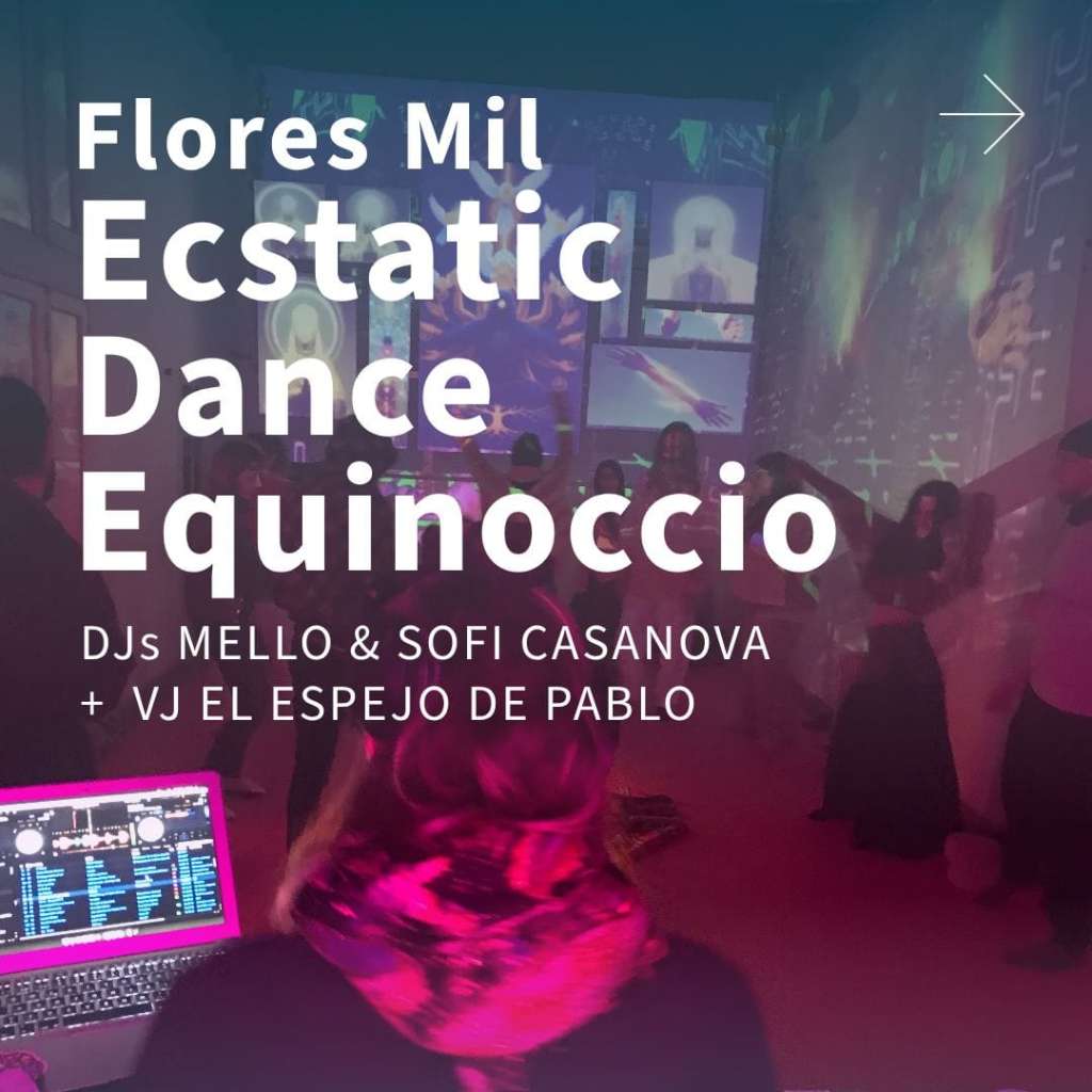 Flores Mil – Ecstatic Dance Equinoccio